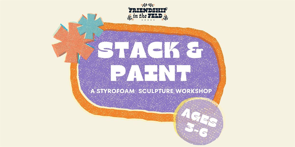 Stack & Paint: Styrofoam Sculpture Workshop for Kids Ages 3-6