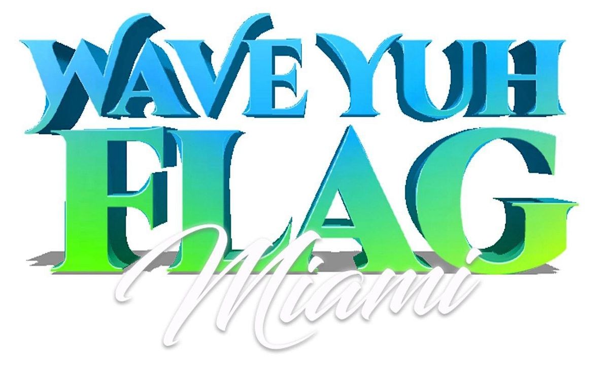 WAVE YUH FLAG - MIAMI CARNIVALLYFE WEEKEND 2025
