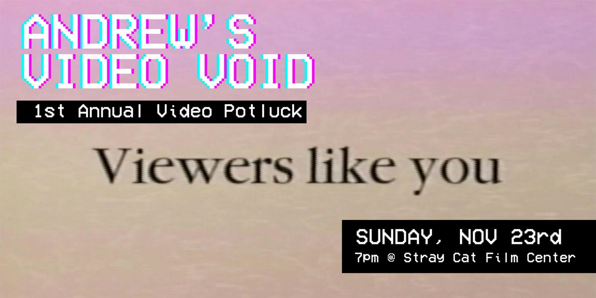 ANDREW'S VIDEO VOID! 1st Annual Video Potluck