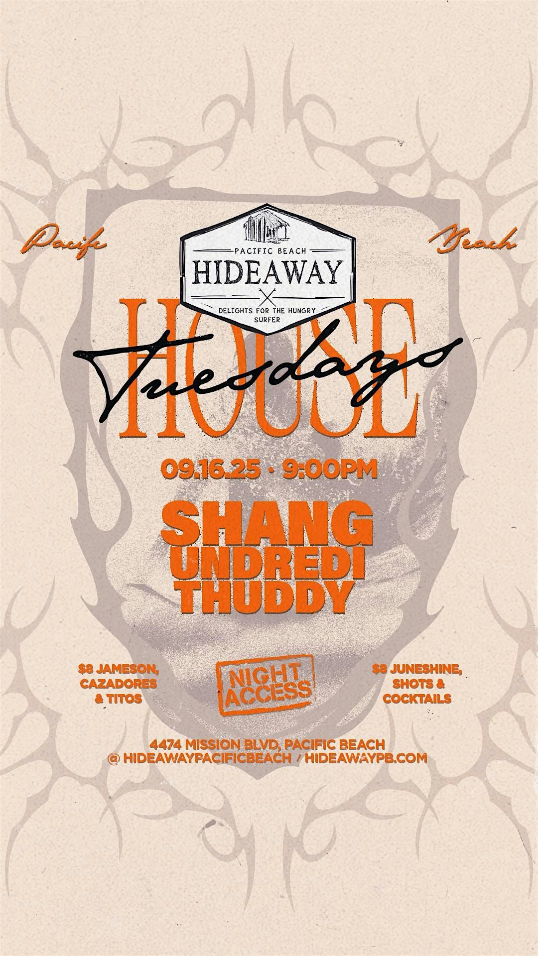 Hideaway House Tuesdays \u2022 SHANG, UNDREDI, THUDDY \u2022 Sep 16th
