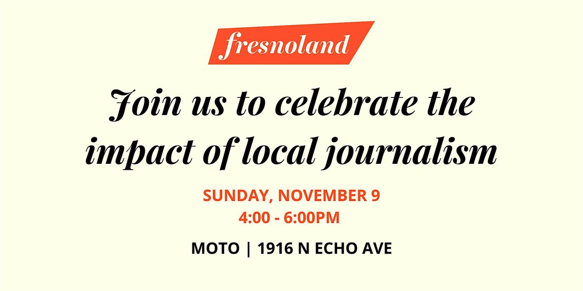 Celebrate the impact of local journalism with Fresnoland