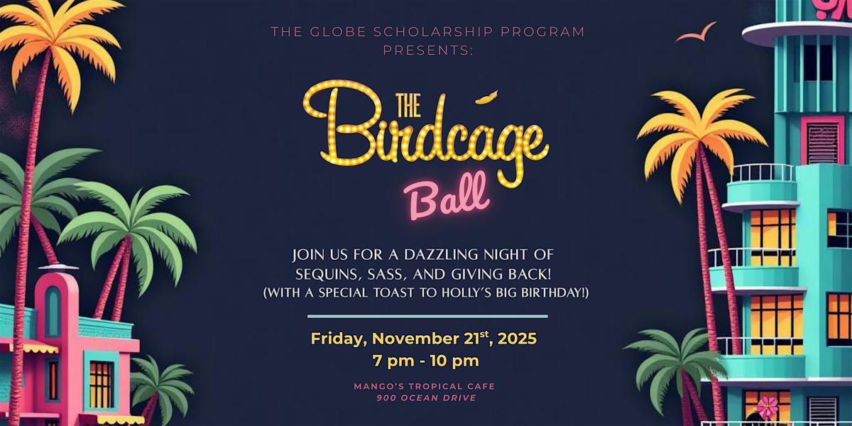 The Globe Scholarship Program Presents: The Birdcage Ball