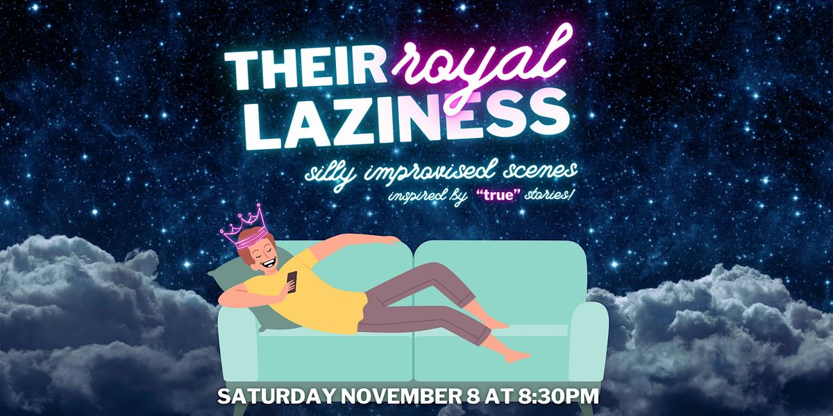 Saturday Night Improv: Their Royal Laziness