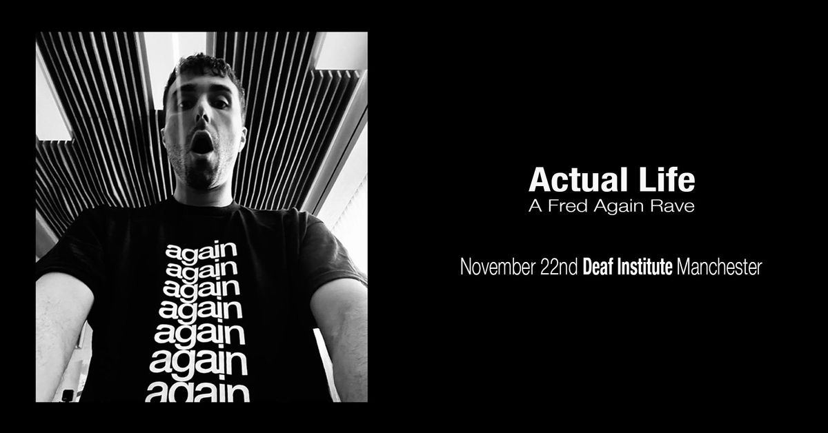 Actual Life: Fred Again Rave (Manchester)