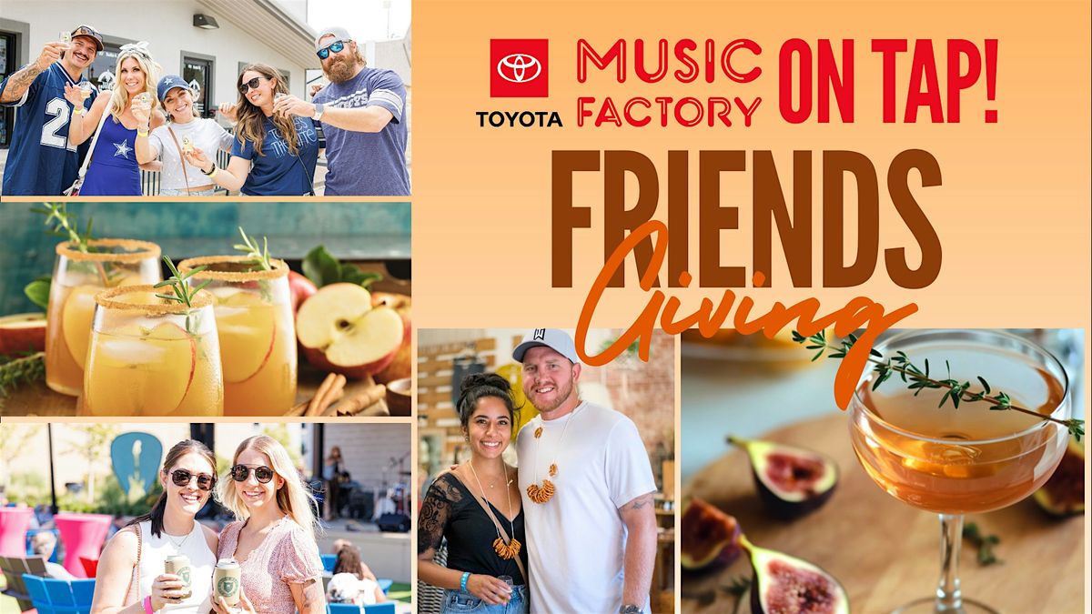 Toyota Music Factory on Tap! Friendsgiving