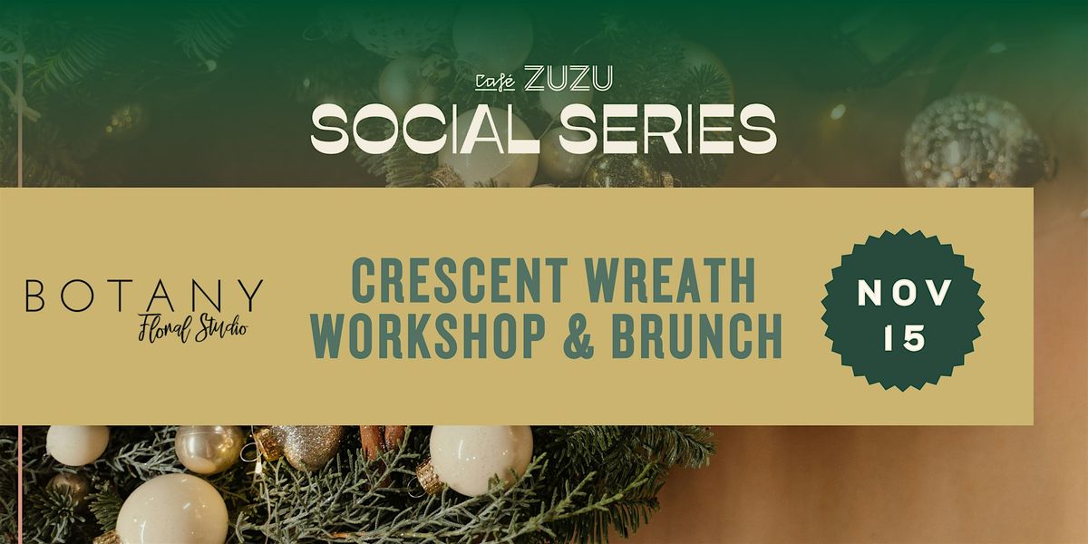 Crescent Wreath Workshop + Brunch at Caf\u00e9 ZUZU