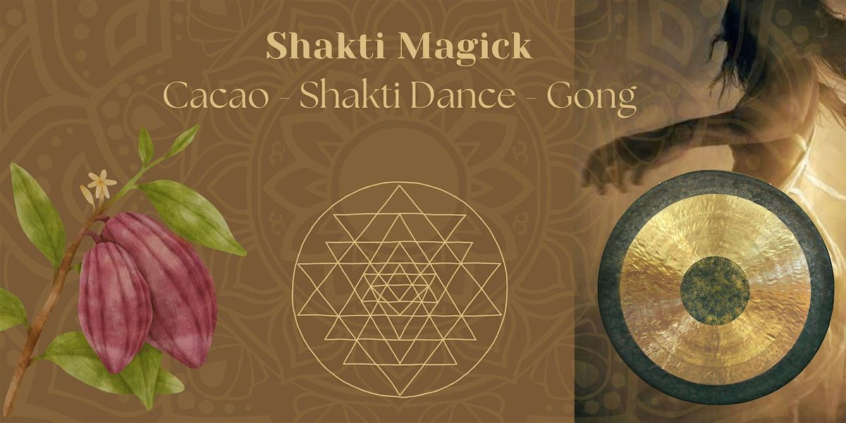 Shakti Magick: Cacao - Shakti Dance - Gong
