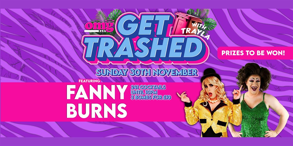 Get Trashed Sundays - A Fanny Burns Special!