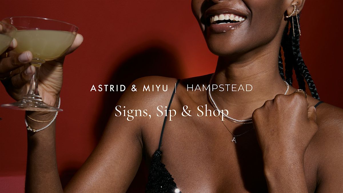 Astrid & Miyu Hampstead | Signs, Sip & Shop