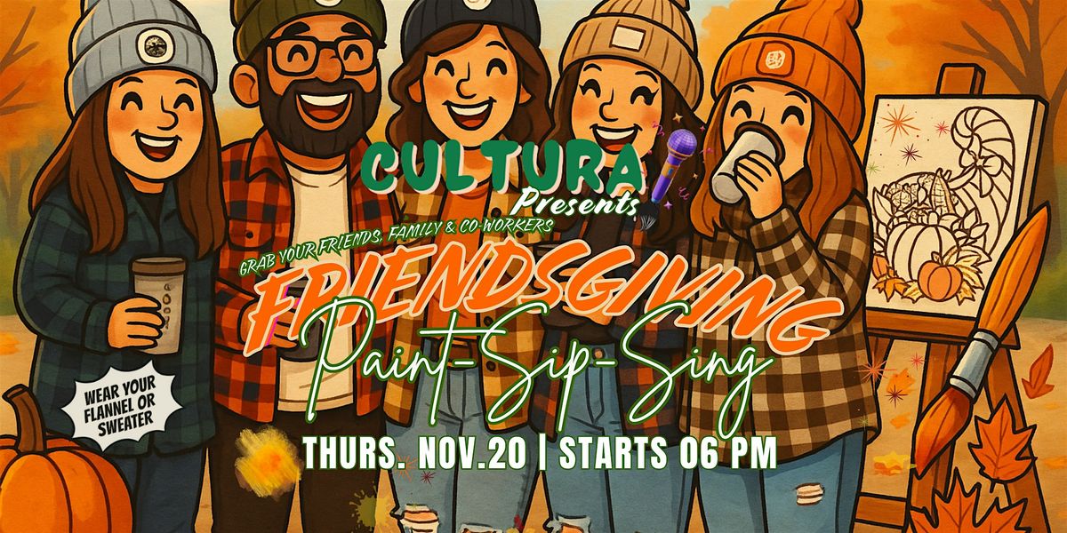 Cultura | Paint, Sip and Sing: FRIENDSGIVING