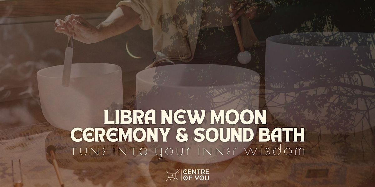 Libra New Moon Ceremony, Cacao & Sound Bath - Tune Into Your Inner Wisdom.