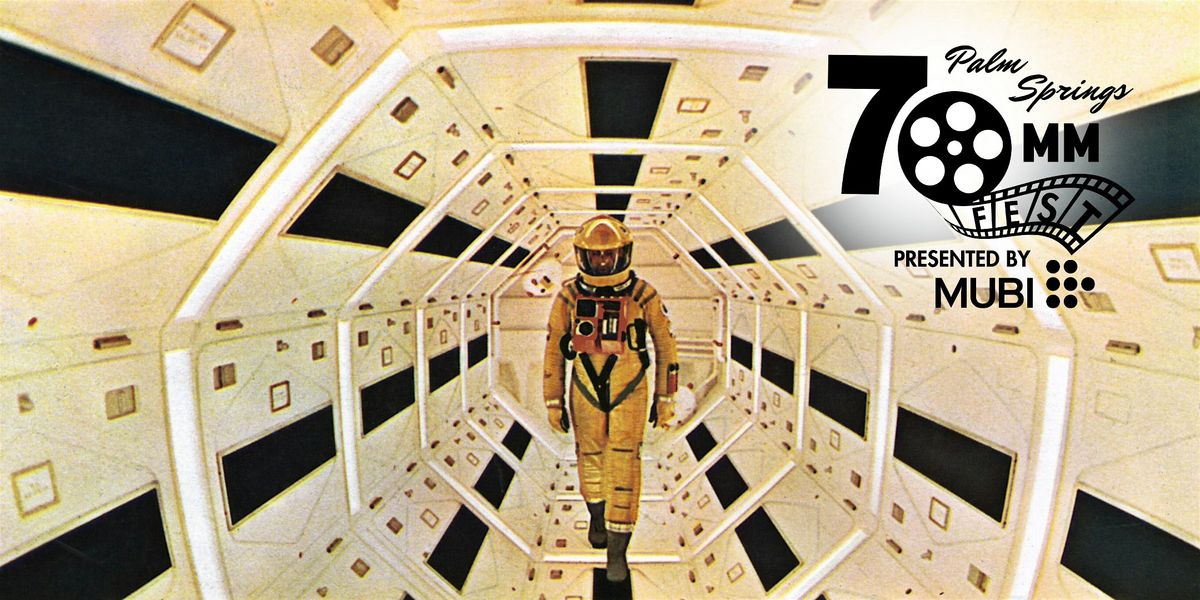 Palm Springs 70mm Fest - 2001: A SPACE ODYSSEY