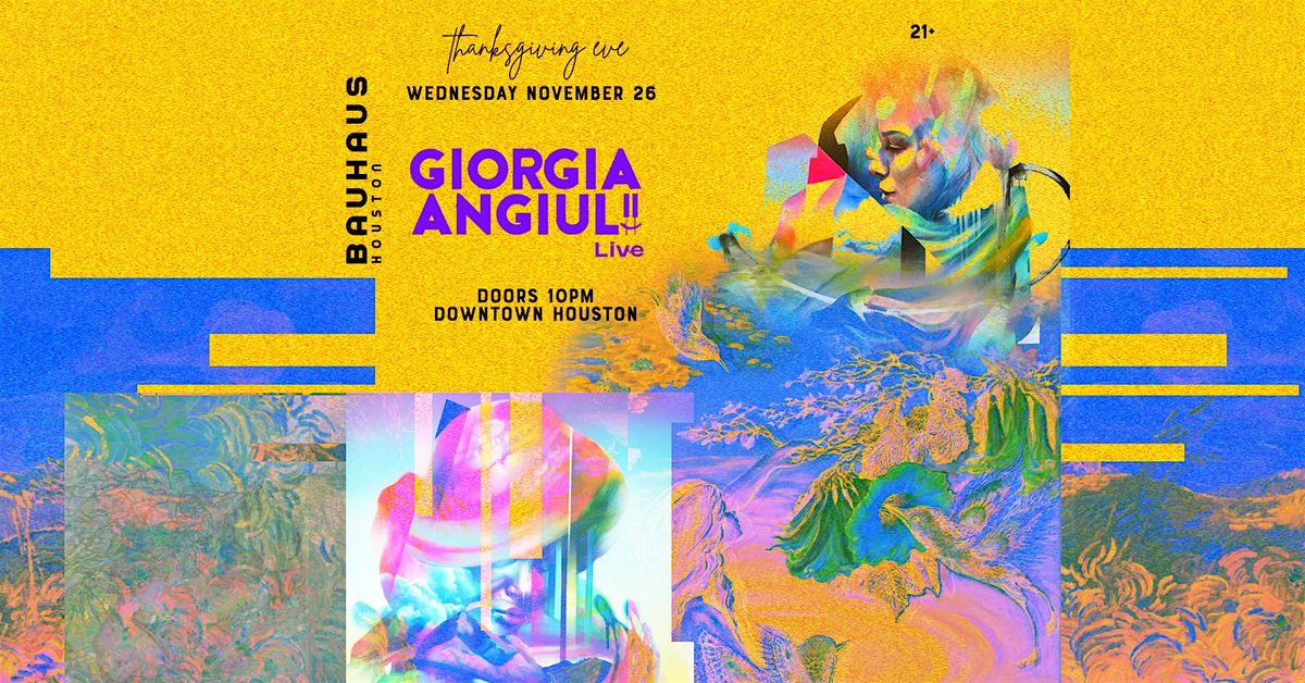 Thanksgiving Eve w\/ GIORGIA ANGIULI @ Bauhaus Houston