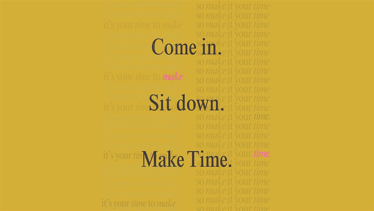 Make Time. \u2014 A Safe, Intentional Space for Women