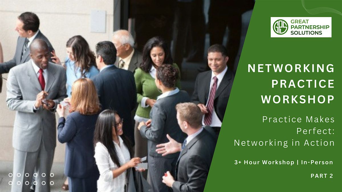 NETWORKING PRACTICE WORKSHOP: Practice Makes Perfect: Networking in Action