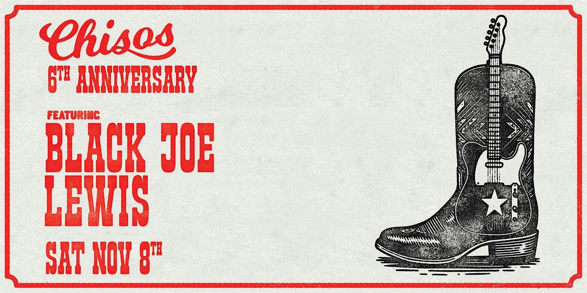 Chisos 6th ft Black Joe Lewis - Nov 8th @ 4:30pm