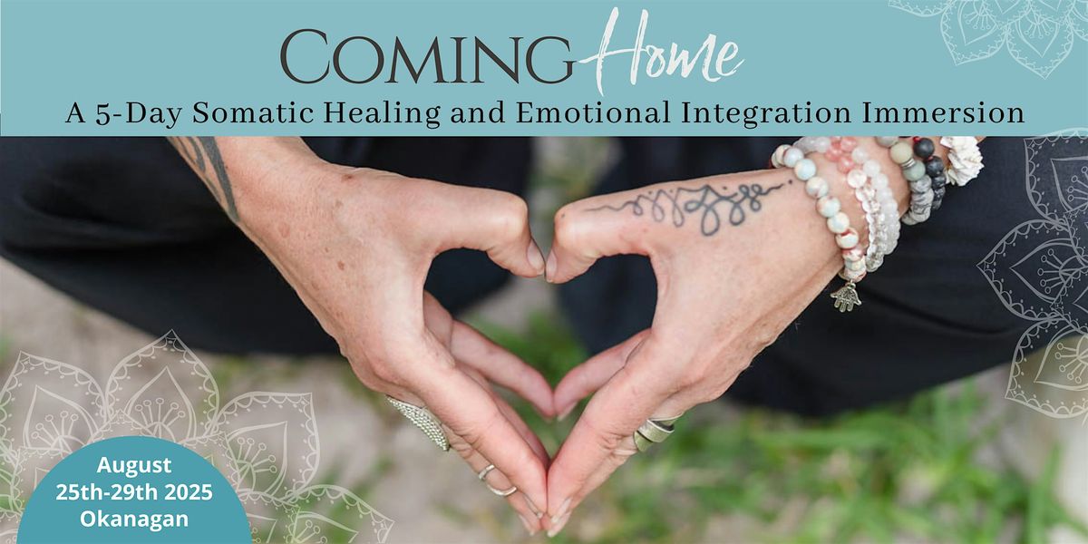 Coming Home - a Somatic Healing & Emotional Integration Retreat (Vancouver)