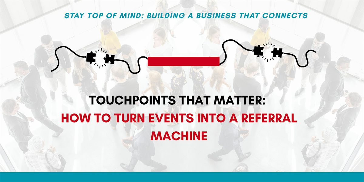 Touchpoints That Matter: How to Turn Events into a Referral Machine