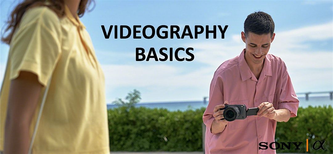 Videography, a Beginners Guide with Sony - Santa Ana