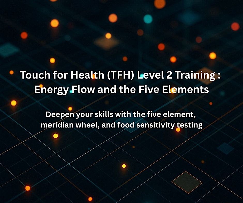 Touch for Health Level 2 Training: Energy Flow and the Five Elements