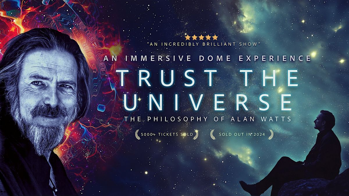 TRUST THE UNIVERSE: The Philosophy of Alan Watts \/ 360\u02d9   DOME \/ EDMONTON