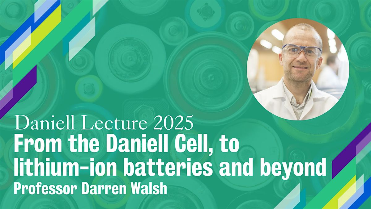 Daniell Lecture 2025:  From the Daniell Cell, to lithium-ion and beyond