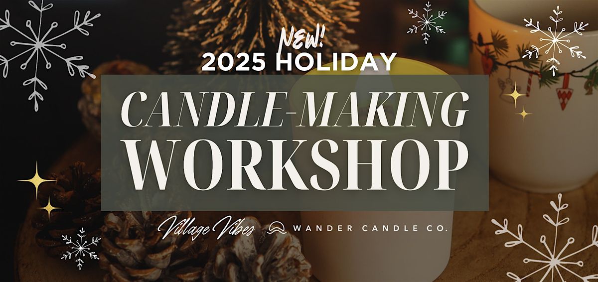 HOLIDAY  CANDLE-MAKING WORKSHOP