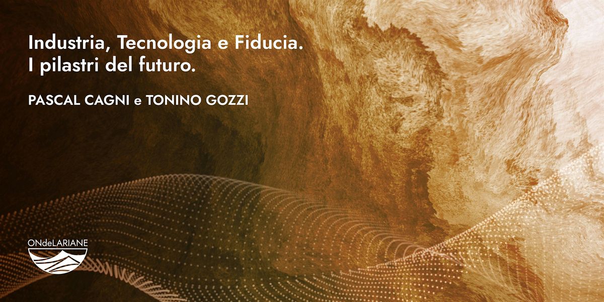 Industria, Tecnologia e Fiducia. I pilastri del futuro.