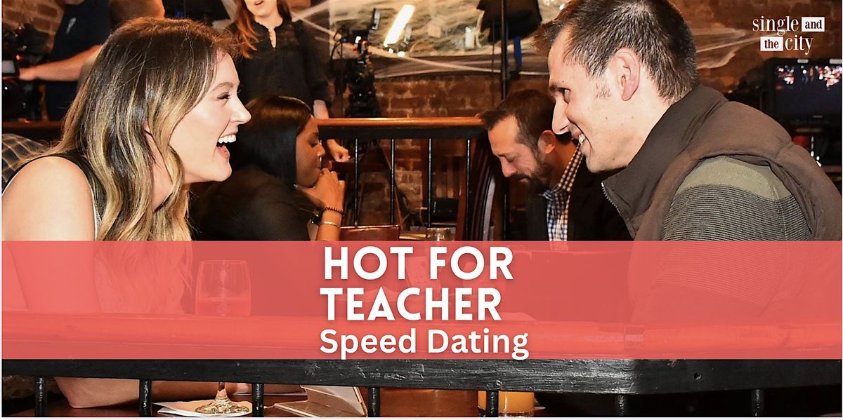 Hot for Teacher Speed Dating (25-40) for men that want to meet teachers