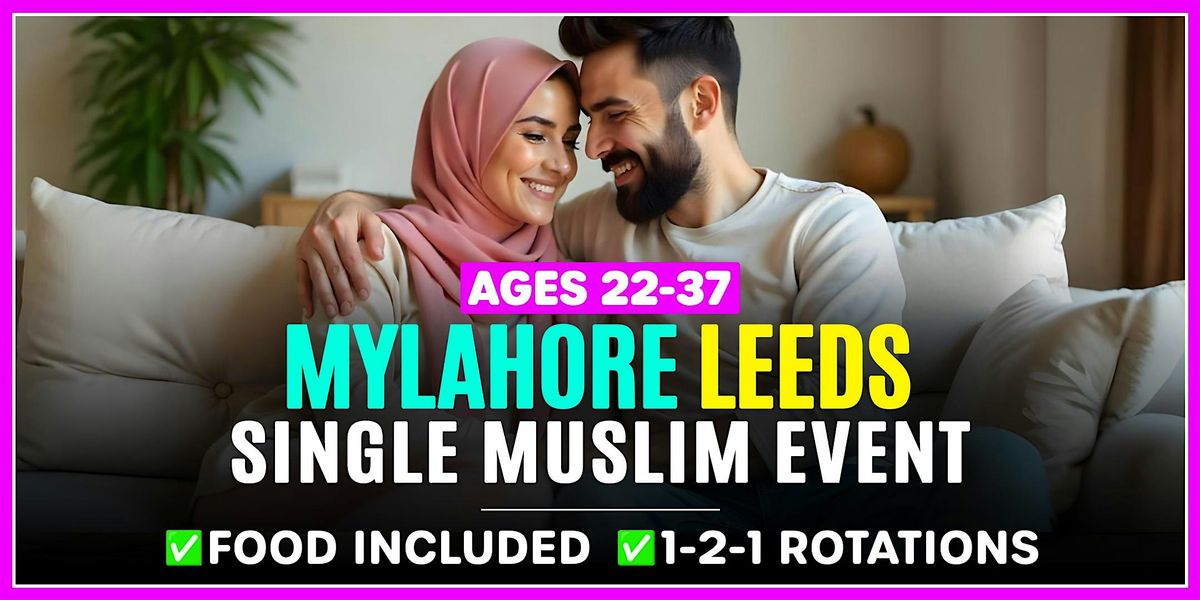 Muslim Marriage Events Leeds for Ages 22-37 @MyLahore