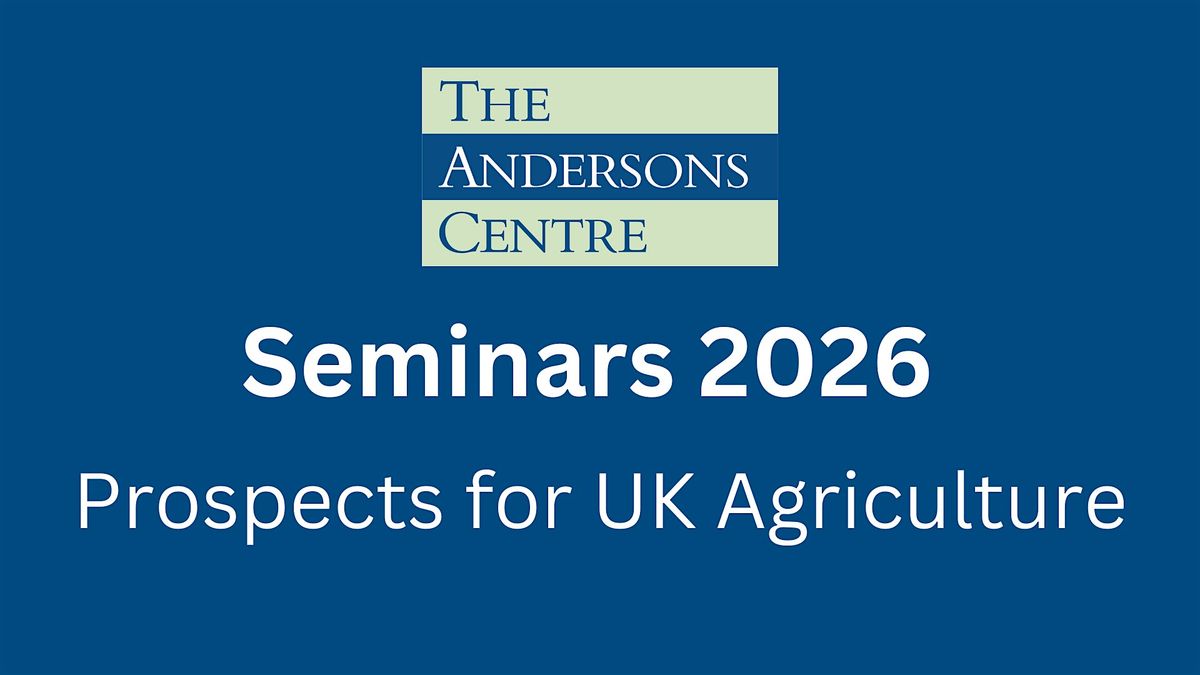 Andersons Seminar 2026 - Prospects for UK Agriculture - Bristol