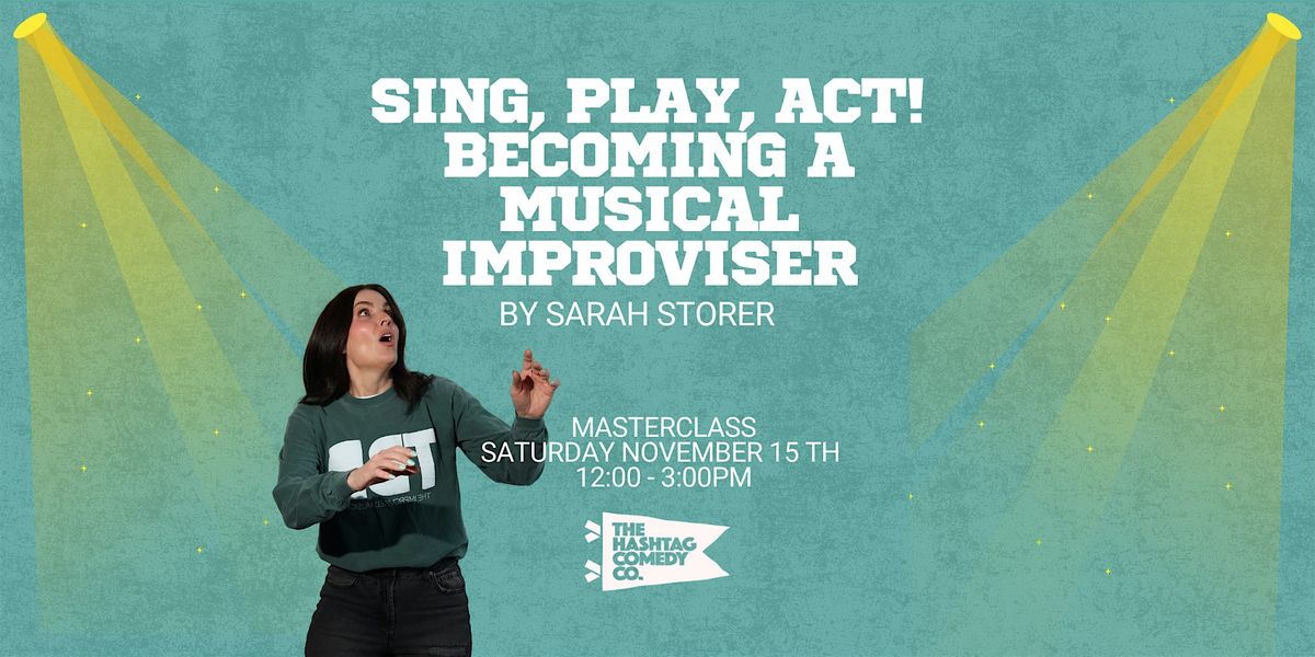 Sing, Play, Act! Becoming a Musical Improviser by Sarah Storer