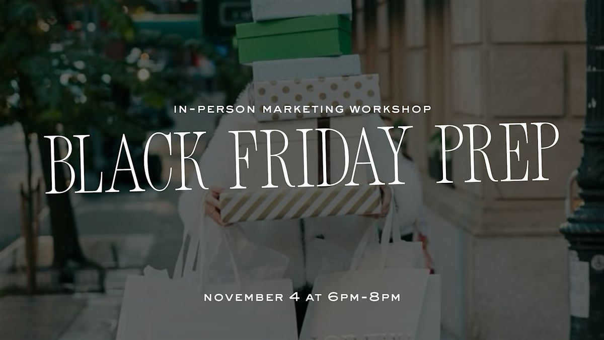 BLACK FRIDAY PREP NIGHT: PLAN. CREATE. SELL OUT.