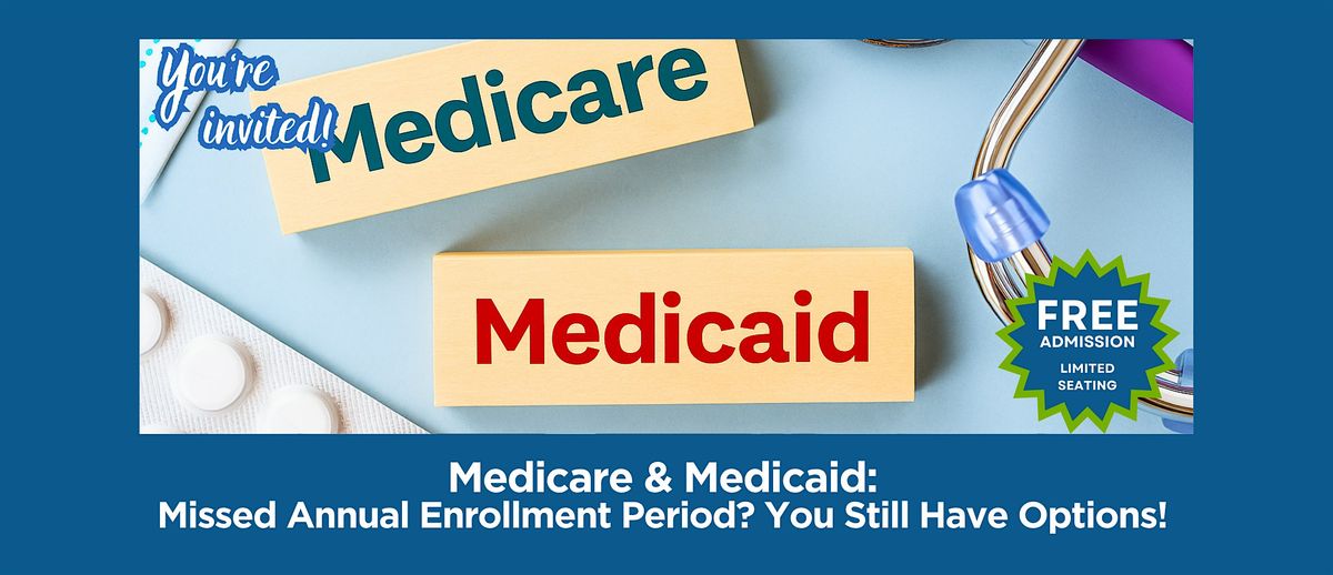Medicare & Medicaid: Missed Enrollment? You Still Have Options!