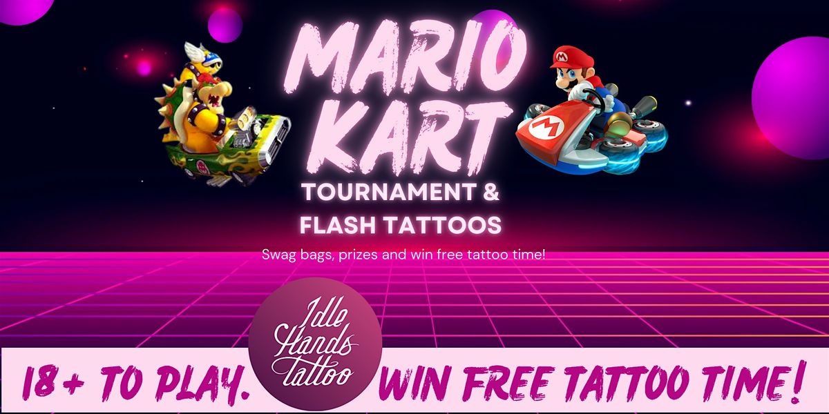 Mario Kart Tournament & Flash Tattoos@ Idle Hands Tattoo