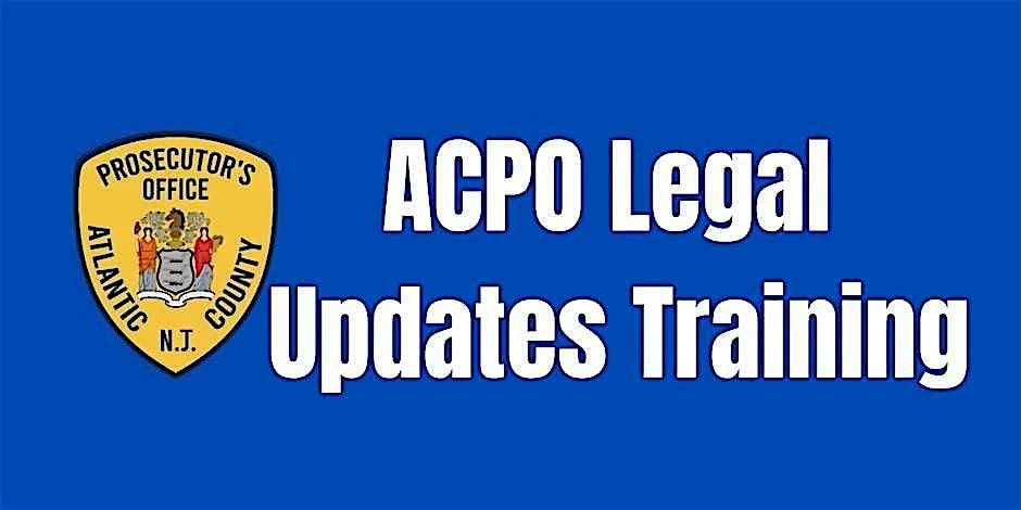 ACPO Legal Updates Training at Atlantic County Criminal Courts Complex ...
