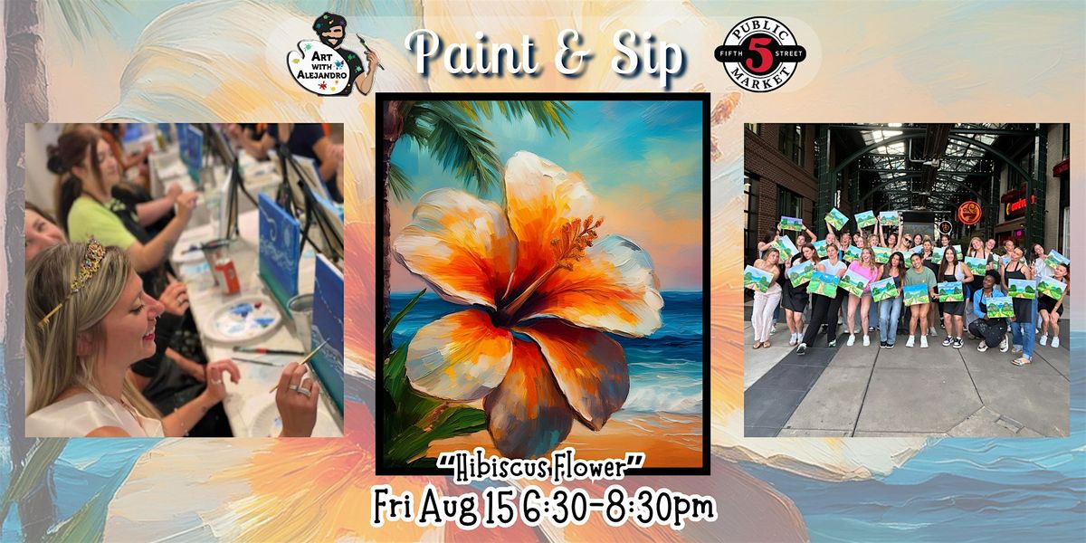 Paint & Sip at 5th St Alley \u201cHibiscus Flower\u201d