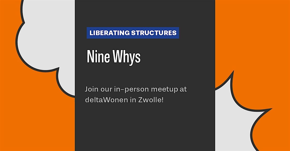 Liberating Structures Meetup: Nine Whys
