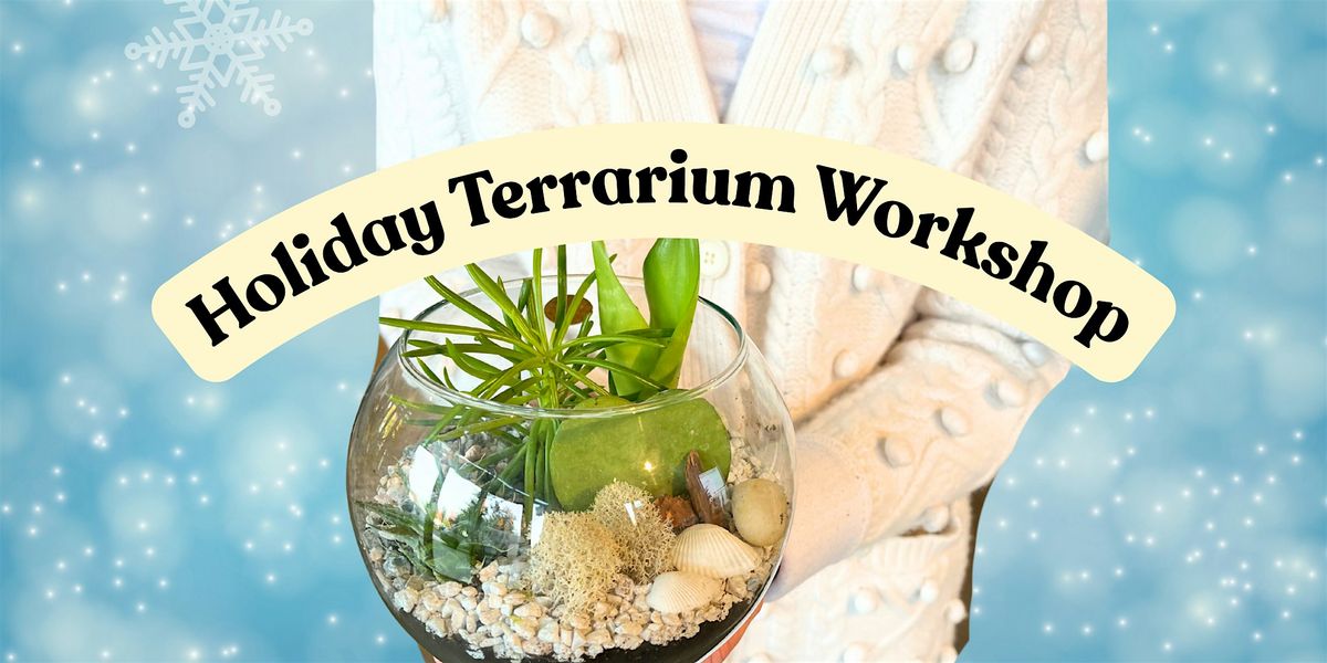Holiday Terrarium Workshop
