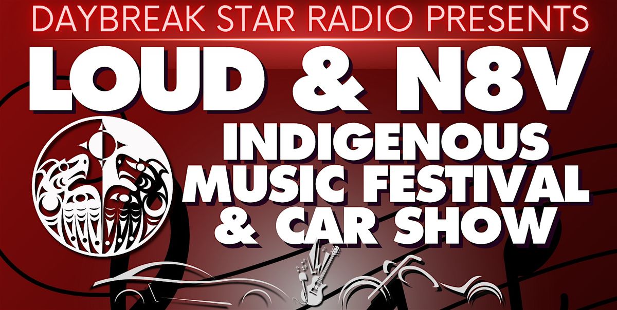 Loud & N8V Indigenous Music Festival & Car Show 2025