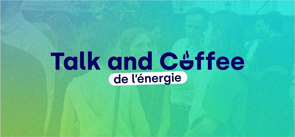 Talk and coffee du Cercle \u00c9nergie