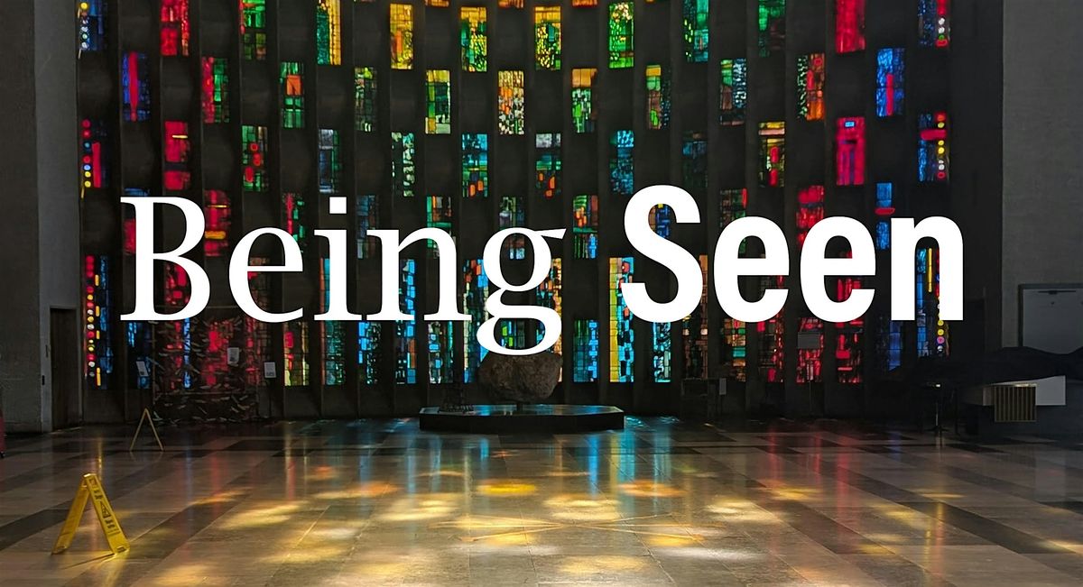 Being Seen: In Art, Words and Dance \u2013 Coventry Cathedral