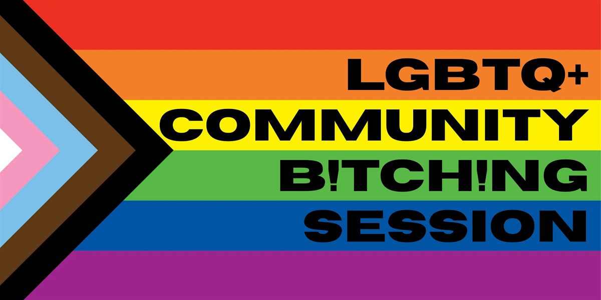 Houston's LGBTQ+ Community B!tch!ng Session