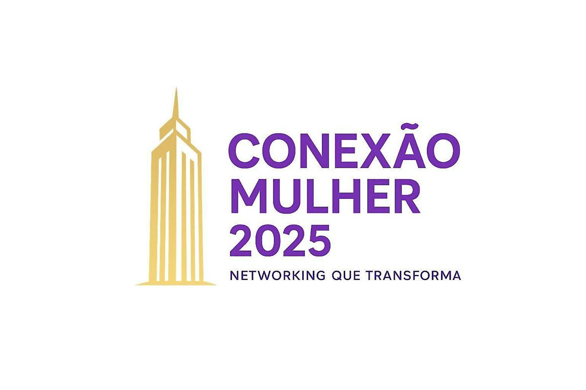Conex\u00e3o Mulher 2025 \u2013 Networking que Transforma