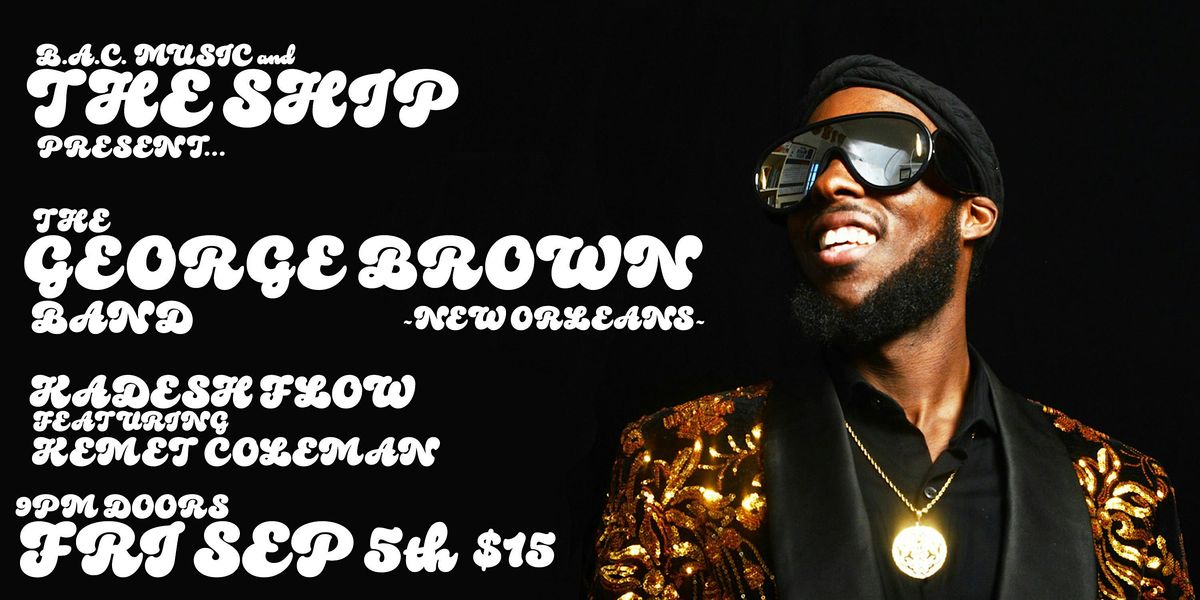 George Brown Band w\/Kadesh Flow & Kemet Coleman