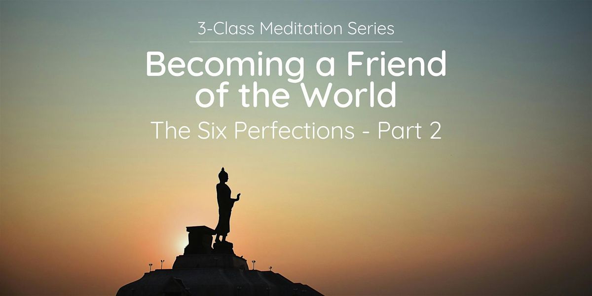 3-Class Meditation Series: Becoming a Friend of the World (Tue Evenings)