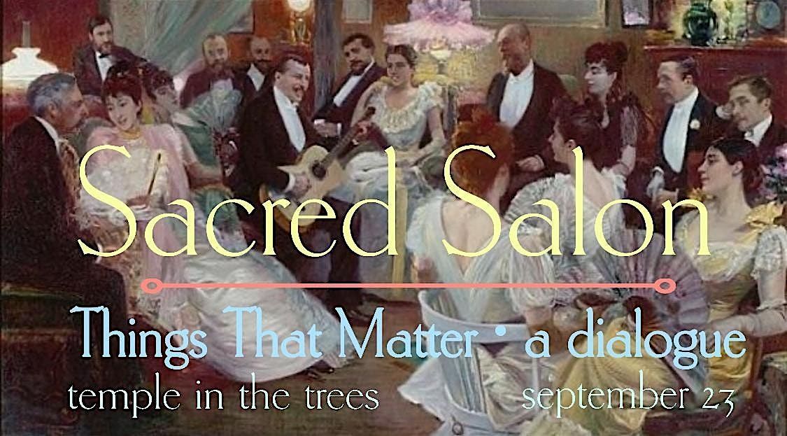 Sacred Salon : Things That Matter \u2022 a dialogue