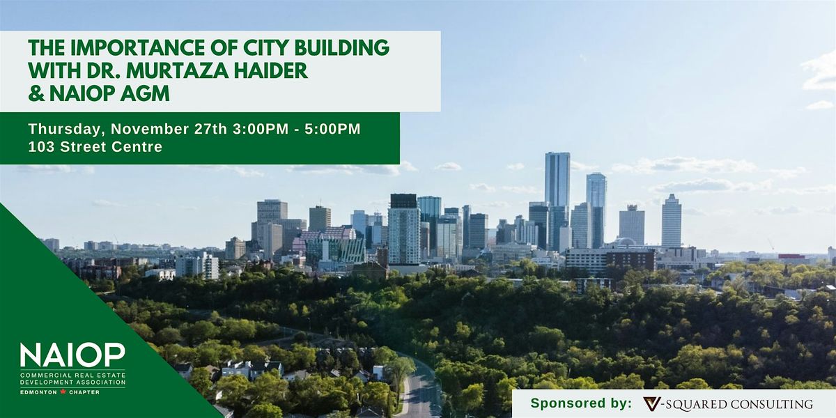 The Importance of City Building with Dr. Murtaza Haider & NAIOP AGM