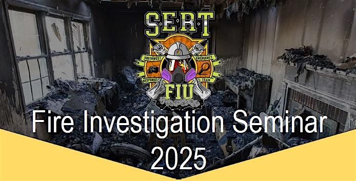 SERT FIU Fire Investigation Seminar 2025