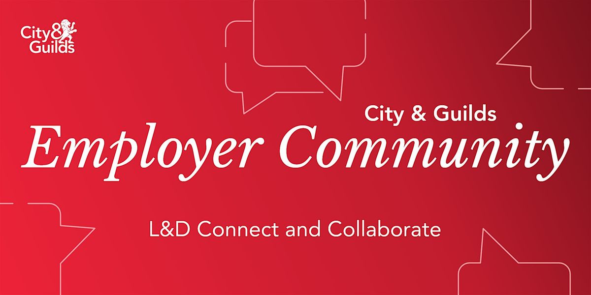 City & Guilds Employer Community: L&D Connect  and Collaborate
